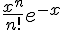 \frac{x^n}{n!}e^{-x}