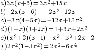 a) 3x(x+5) = 3x^2 + 15x\\ b) -2x(x+6) = -2x^2 - 12x\\ c) -3x(4-5x) = -12x + 15x^2\\ d) (1+x)(1+2x) = 1 + 3x + 2x^2\\ e) (x^2+2)(x-1) = x^3 - x^2 + 2x - 2\\ f) 2x^2(1-3x^2) = 2x^2 - 6x^4