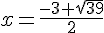 x = \frac{-3+\sqrt{39} }{2}