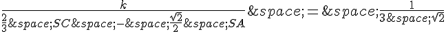 \frac{k}{\frac{2}{3}\,SC\,-\,\frac{\sqrt{2}}{2}\,SA}\,=\,\frac{1}{3\,\sqrt{2}}