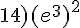 14)(e^3)^2