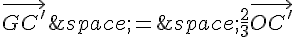 \vec{GC'}\,=\,\frac{2}{3}\vec{OC'}