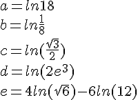 a=ln18\b=ln\frac{1}{8}\c=ln(\frac{\sqrt{3}}{2})\d=ln(2e^3)\e=4ln(\sqrt{6})-6ln(12)