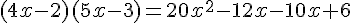 (4x-2)(5x-3)=20x^2-12x-10x+6