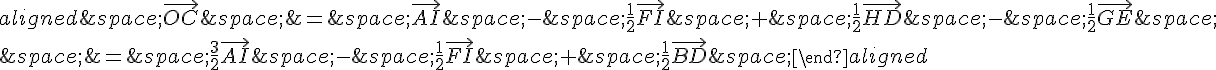 \begin{aligned}\,\vec{OC}\,=\,\vec{AI}\,-\,\frac{1}{2}\vec{FI}\,+\,\frac{1}{2}\vec{HD}\,-\,\frac{1}{2}\vec{GE}\,\\,=\,\frac{3}{2}\vec{AI}\,-\,\frac{1}{2}\vec{FI}\,+\,\frac{1}{2}\vec{BD}\,\end{aligned}