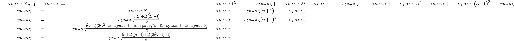 \begin{align*}\,S_{n+1}\,=\,1^2\,+\,2^2\,+\,\ldots\,+\,n^2\,+\,(n+1)^2\,\\\,=\,S_n\,+\,(n+1)^2\,\\\,=\,\frac{n(n+1)(2n-1)}{6}\,+\,(n+1)^2\,\\\,=\,\frac{(n+1)(2n^2\,+\,7n\,+\,6)}{6}\,\\\,=\,\frac{(n+1)((n+1)+1)(2(n+1)-1)}{6}.\,\end{align*}
