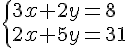  \{ 3x+2y=8\\2x+5y=31 .