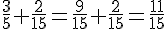 \frac{3}{5}+ \frac{2}{15}=\frac{9}{15}+ \frac{2}{15}=\frac{11}{15}