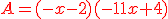 {\color{DarkRed} A=(-x-2)(-11x+4)}