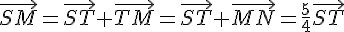 \vec{SM}=\vec{ST}+\vec{TM}=\vec{ST}+\vec{MN}=\frac{5}{4}\vec{ST}