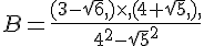 B=\frac{,(3-\sqrt{6},,)\times  ,,(4+\sqrt{5},,),}{4^2-\sqrt{5}^2}