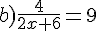b)\frac{4}{2x+6}=9