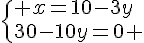  \{ x=10-3y\\30-10y=0 .
