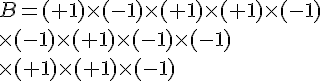 B=(+1)\times  (-1)\times  (+1)\times  (+1)\times  (-1)\times  (-1)\times  (+1)\times  (-1)\times  (-1)\times  (+1)\times  (+1)\times  (-1) 