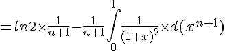 =ln2\times \frac{1}{n+1}-\frac{1}{n+1}\int_{0}^{1}\frac{1}{(1+x)^2}\times d(x^{n+1})