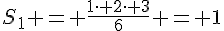 S_1 = \frac{1\cdot 2\cdot 3}{6} = 1