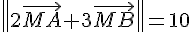 \| 2\vec{MA}+3\vec{MB} \|=10