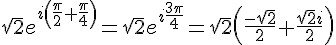 \sqrt{2}e^{i ( \frac{\pi }{2}+\frac{\pi }{4}  )} =\sqrt{2}e^{i\frac{3\pi }{4}} =\sqrt{2} ( \frac{-\sqrt{2}}{2}+\frac{\sqrt{2}i}{2}  )