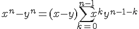 x^n-y^n=(x-y)\sum_{k=0}^{n-1}x^ky^{n-1-k}