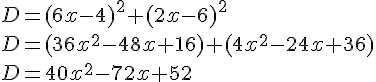D=(6x-4)^2+(2x-6)^2\\D=(36x^2-48x+16)+(4x^2-24x+36)\\D=40x^2-72x+52