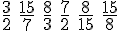 \frac{3}{2}\,\,\frac{15}{7}\,\,\frac{8}{3}\,\,\frac{7}{2}\,\,\frac{8}{15}\,\,\frac{15}{8}