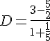 D=\frac{3-\frac{5}{2}}{1+\frac{1}{5}}