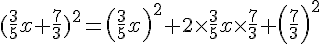 (\frac{3}{5}x+\frac{7}{3})^2 =  ( \frac{3}{5}x  ) ^2 + 2\times   \frac{3}{5}x \times   \frac{7}{3} +  ( \frac{7}{3}  ) ^2