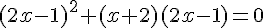 (2x-1)^2+(x+2)(2x-1)=0