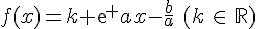 f(x)=k exp ax-\frac{b}{a}\,\,(k\,\in\,\mathbb{R})
