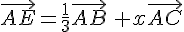 \vec{AE}=\frac{1}{3}\vec{AB}\,+x\vec{AC}