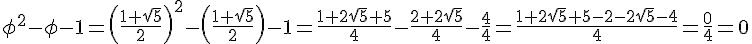 \phi ^2-\phi -1= ( \frac{1+\sqrt{5}}{2}  )^2- (\frac{1+\sqrt{5}}{2}  )-1=\frac{1+2\sqrt{5}+5}{4}-\frac{2+2\sqrt{5}}{4}-\frac{4}{4}=\frac{1+2\sqrt{5}+5-2-2\sqrt{5}-4}{4}=\frac{0}{4}=0