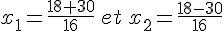 x_1=\frac{18+30}{16}\,et\,x_2=\frac{18-30}{16}