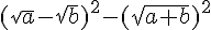 (\sqrt{a}-\sqrt{b})^2-(\sqrt{a+b})^2