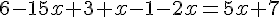 6 - 15x + 3 + x - 1 - 2x = 5x + 7