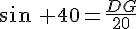 sin\, 40=\frac{DG}{20}