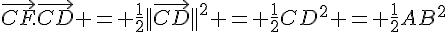 \vec{CF}.\vec{CD} = \frac{1}{2}||\vec{CD}||^2 = \frac{1}{2}CD^2 = \frac{1}{2}AB^2