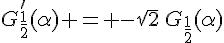 G'_{\frac{1}{2}}(\alpha) = -\sqrt{2}\,G_{\frac{1}{2}}(\alpha)