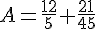 A=\frac{12}{5}+\frac{21}{45}
