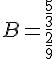 B=\frac{\frac{5}{3}}{\frac{2}{9}}