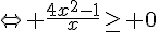 \Leftrightarrow \frac{4x^2-1}{x}\geq\, 0