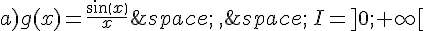 a)g(x)=\frac{sin(x)}{x}\,\,,\,\,I=]0;+\infty[