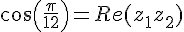cos(\frac{\pi}{12})=Re(z_1z_2)