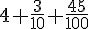4+\frac{3}{10}+\frac{45}{100}