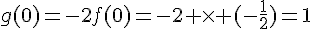 g(0)=-2f(0)=-2 \times  (-\frac{1}{2})=1