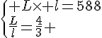 \{ L\times l=588\\\frac{L}{l}=\frac{4}{3} .
