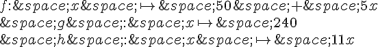 f:\,x\,\mapsto \,50\,+\,5x\\,g\,:\,x\mapsto \,240\\,h\,:\,x\,\mapsto \,11x