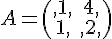 A=\begin{pmatrix},1,4,\\1,,2,\end{pmatrix}