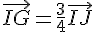 \vec{IG}=\frac{3}{4}\vec{IJ}