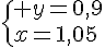  \{ y=0,9\\x=1,05.