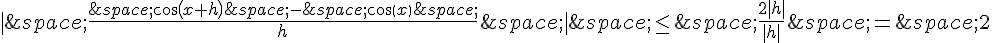 |\,\frac{\,cos(x+h)\,-\,cos(x)\,}{h}\,|\,\leq\,\,\frac{2|h|}{|h|}\,=\,2